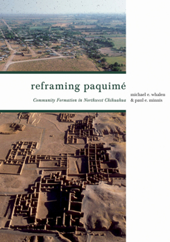 Hardcover Reframing Paquimé: Community Formation in Northwest Chihuahua Book