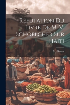 Paperback Réfutation Du Livre De M. V. Schoelcher Sur Haïti [French] Book