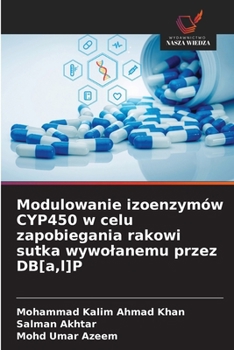 Paperback Modulowanie izoenzymów CYP450 w celu zapobiegania rakowi sutka wywolanemu przez DB[a, l]P [Polish] Book