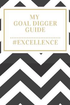 My Goal Digger Guide: A 200 Page Journal for Planning and Acheiving Your Goals