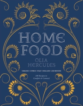 Hardcover Home Food: 100 Recipes to Comfort and Connect: Ukraine - Cyprus - Italy - England - And Beyond Book