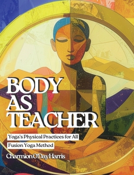 Hardcover Body as Teacher: Yoga's Physical Practices for All Book