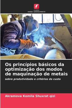 Paperback Os princípios básicos da optimização dos modos de maquinação de metais [Portuguese] Book
