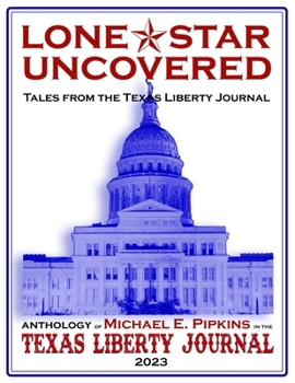 Paperback Lone Star Uncovered: Tales from the Texas Liberty Journal Book