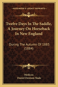 Twelve Days In The Saddle, A Journey On Horseback In New England: During The Autumn Of 1883
