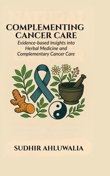 Hardcover Complementing Cancer Care: Evidence-Based Insights into Herbal Medicine and Complementary Cancer Care Book