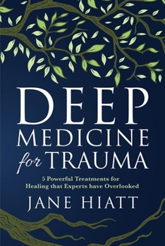 Paperback Deep Medicine for Trauma: 5 Powerful Treatments for Healing That Experts Have Overlooked Book