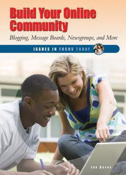 Library Binding Build Your Online Community: Blogging, Message Boards, Newsgroups, and More Book