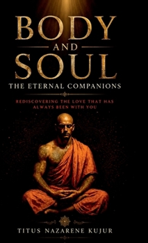 Body and Soul: The Eternal Companions: Rediscovering the Love That Has Always Been With You