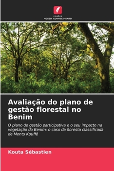 Avaliação do plano de gestão florestal no Benim: O plano de gestão participativa e o seu impacto na vegetação do Benim: o caso da floresta classificada de Monts Kouffé