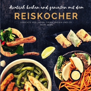 Paperback Asiatisch kochen und genie?en mit dem Reiskocher: Gerichte aus Japan, China, Indien und Co. [German] Book