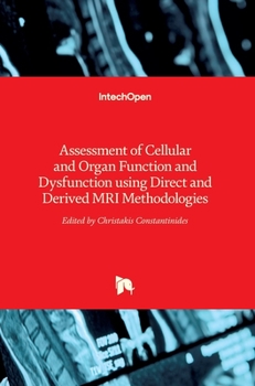 Hardcover Assessment of Cellular and Organ Function and Dysfunction using Direct and Derived MRI Methodologies Book