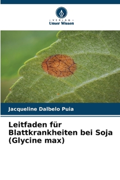 Leitfaden für Blattkrankheiten bei Soja (Glycine max) (German Edition)