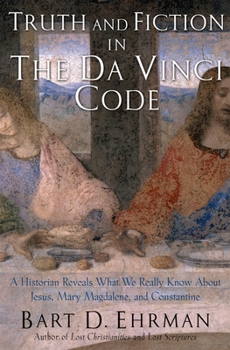 Hardcover Truth and Fiction in the Da Vinci Code: A Historian Reveals What We Really Know about Jesus, Mary Magdalene, and Constantine Book