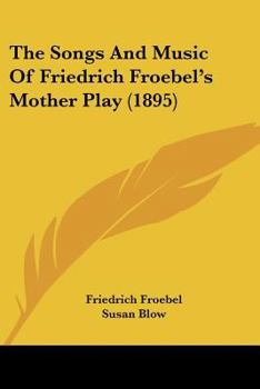 The Songs and Music of Friedrich Froebel's Mother Play
