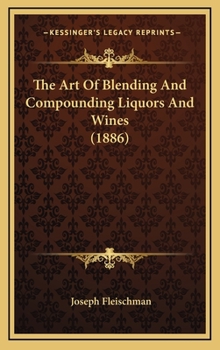 Hardcover The Art Of Blending And Compounding Liquors And Wines (1886) Book