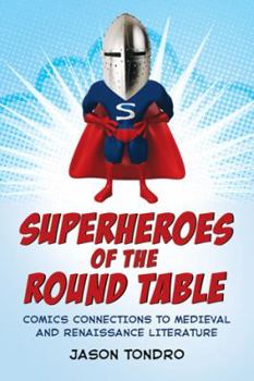 Paperback Superheroes of the Round Table: Comics Connections to Medieval and Renaissance Literature Book