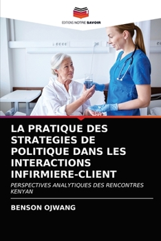 Paperback La Pratique Des Strategies de Politique Dans Les Interactions Infirmiere-Client [French] Book