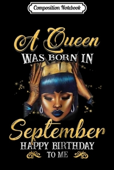 Composition Notebook: A Queen Was Born In September. Happy Birthday To Me T - Shi Journal/Notebook Blank Lined Ruled 6x9 100 Pages