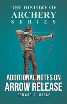 Paperback Additional Notes on Arrow Release (History of Archery Series) Book