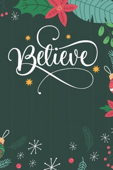 Believe: Merry Christmas Journal Notebook - Funny Christmas Journal Book Gifts - Christmas Journal for Kids Women - Happy New Year Journal Books - Santa Claus & Christmas Tree Snowflakes Journal Books