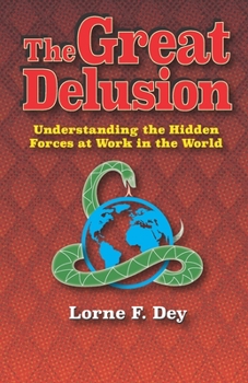 Paperback The Great Delusion: Understanding the Hidden Forces at Work on the World Book