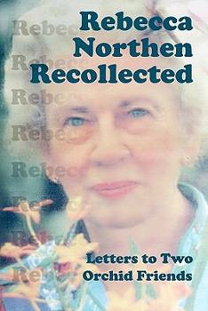 Paperback Rebecca Northen Recollected: Letters to Two Orchid Friends Book