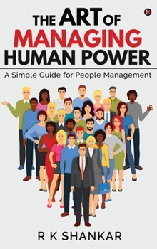 The Art of Managing Human Power: A Simple Guide for People Management