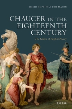 Hardcover Chaucer in the Eighteenth Century: The Father of English Poetry Book
