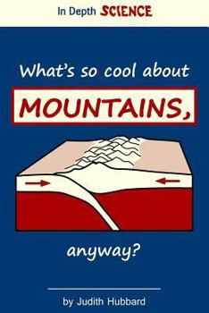 What's So Cool About Mountains, Anyway? - Book #2 of the In Depth Science