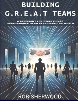 Paperback Building G.R.E.A.T Teams: A Blueprint for Exceptional Performance in an Ever-Changing World Book