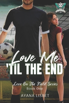 Paperback Love Me 'Til The End: Love On The Field Book