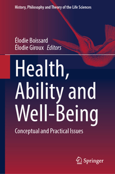 Health, Ability and Well-Being: Conceptual and Practical Issues (History, Philosophy and Theory of the Life Sciences, 40)