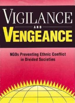 Paperback Vigilance and Vengeance: NGO's Preventing Ethnic Conflict in Divided Societies Book