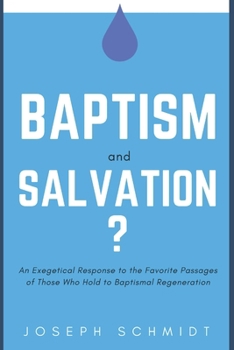 Paperback Baptism and Salvation?: An Exegetical Response to the Favorite Passages of Those Who Hold to Baptismal Regeneration Book