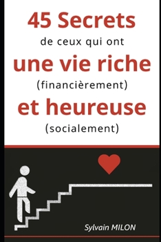 45 Secrets de ceux qui ont une vie riche (financièrement) et heureuse (socialement)