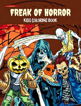 Paperback Freak of horror kids coloring book: Halloween Holiday Gifts for Kids Book