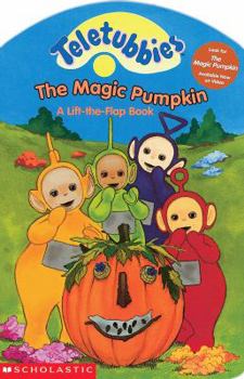 The Magic Pumpkin: A Lift-The-Flap Book (Teletubbies) - Book  of the Teletubbies