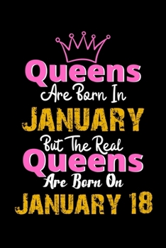Paperback Queens Are Born In January Real Queens Are Born In January 18 Notebook Birthday Funny Gift: Lined Notebook / Journal Gift, 120 Pages, 6x9, Soft Cover, Book
