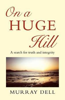 Paperback On a Huge Hill: A Search for Truth and Integrity Book