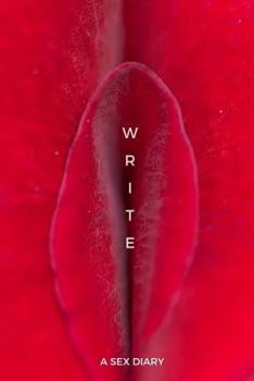 Write: A Sex Diary: Journal for sex therapists, record of sexual encounters, erotic fantasies, vivid sex dreams, role play jo