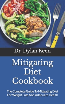 Paperback Mitigating Diet Cookbook: The Complete Guide To Mitigating Diet For Weight Loss And Adequate Health Book
