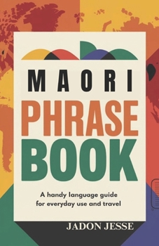 Maori Phrase Book: A Handy Language Guide for Everyday Use and Travel