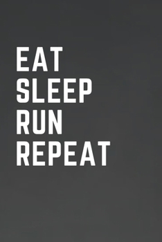 Eat Sleep Run Repeat: Running Journal