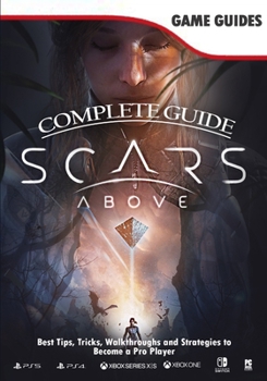 Paperback Scars Above Complete Guide: (2023) Walkthrough, Best Tips, Tricks and How to become the best player Book