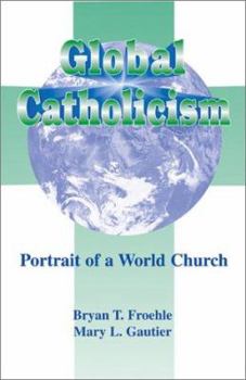 Global Catholicism: Portrait of a World Church (The Catholic Church Today, Volume 2)