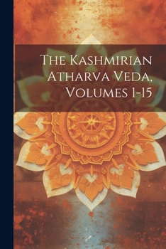 Paperback The Kashmirian Atharva Veda, Volumes 1-15 Book