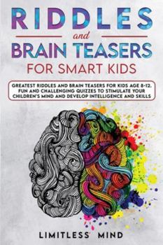 Paperback Riddles And Brain Teasers For Smart Kids: Greatest Riddles And Brain Teasers For Kids Age 8-12. Fun And Challenging Quizzes To Stimulate Your Children Book