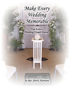 Paperback Make Every Wedding Memorable: Tips from a Wedding Chapel Owner Book