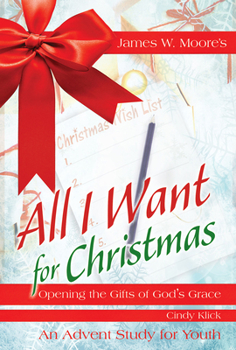 Paperback All I Want for Christmas Youth Study: Opening the Gifts of God's Grace Book